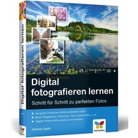 Digital fotografieren lernen Schritt f&uuml;r Schritt zu perfekte